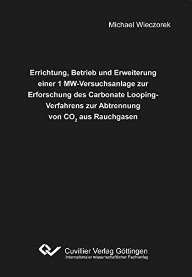 Errichtung, Betrieb und Erweiterung einer 1 MW-Versuchsanlage zur Erforschung des Carbonate Looping-Verfahrens zur Abtrennung von CO2 aus Rauchgasen