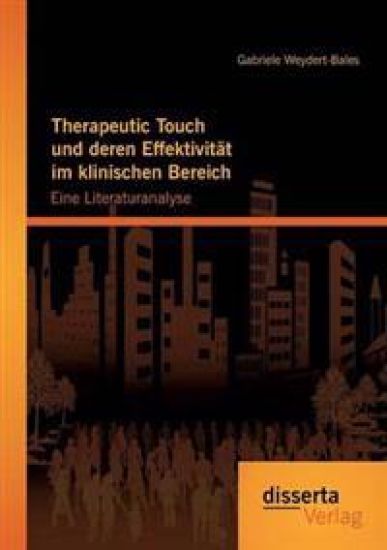 Therapeutic Touch und deren Effektivität im klinischen Bereich