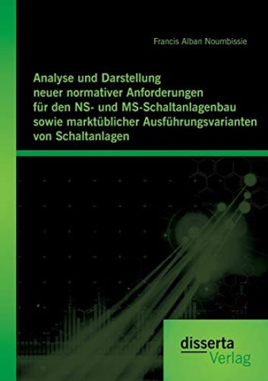 Analyse und Darstellung neuer normativer Anforderungen für den NS- und MS-Schaltanlagenbau sowie marktüblicher Ausführungsvarianten von Schaltanlagen