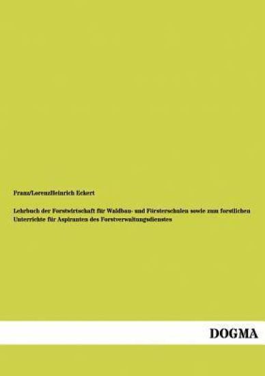 Lehrbuch Der Forstwirtschaft Fur Waldbau- Und Fursterschulen Sowie Zum Forstlichen Unterrichte Fur Aspiranten Des Forstverwaltungsdienstes