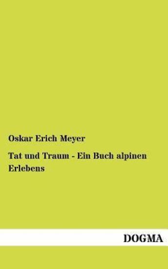 Tat und Traum - Ein Buch alpinen Erlebens