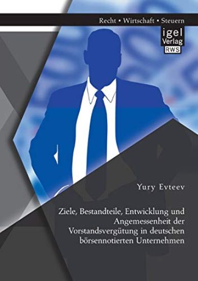 Ziele, Bestandteile, Entwicklung und Angemessenheit der Vorstandsvergütung in deutschen börsennotierten Unternehmen