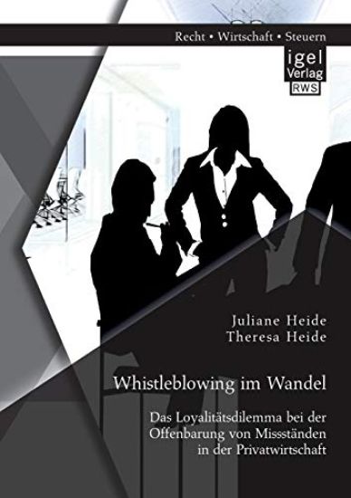 Whistleblowing im Wandel - Das Loyalitätsdilemma bei der Offenbarung von Missständen in der Privatwirtschaft