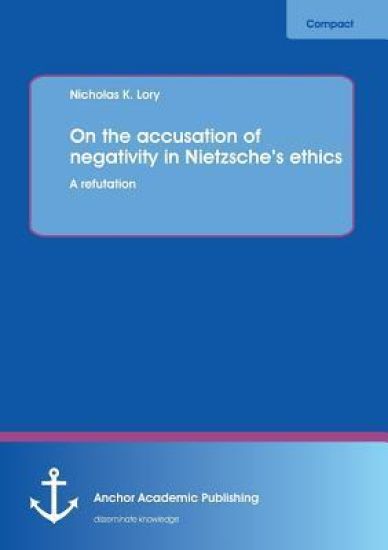 On the Accusation of Negativity in Nietzsche's Ethics