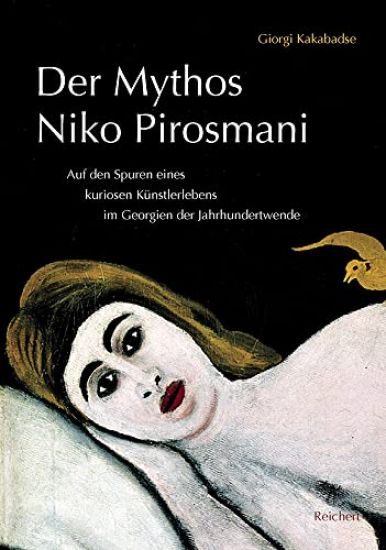 Der Mythos Niko Pirosmani: Auf Den Spuren Eines Kuriosen Kunstlerlebens Im Georgien Der Jahrhundertwende. Ubersetzt Aus Dem Georgischen Von Heinz Fahn