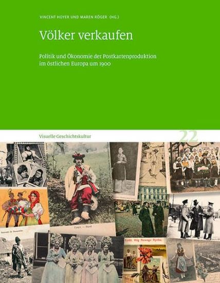 Volker Verkaufen: Politik Und Okonomie Der Postkartenproduktion Im Ostlichen Europa Um 1900. Visuelle Geschichtskultur 22