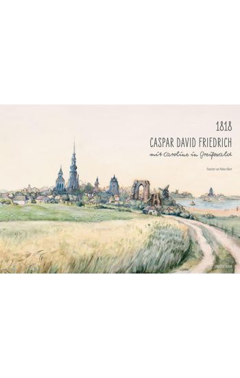 1818. Caspar David Friedrich mit Caroline in Greifswald
