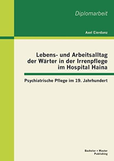 Lebens- und Arbeitsalltag der Wärter in der Irrenpflege im Hospital Haina