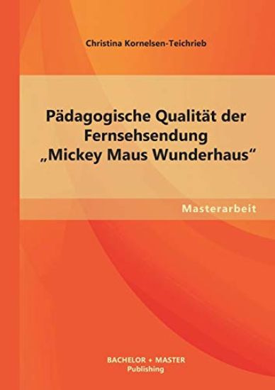 Pädagogische Qualität der Fernsehsendung "Mickey Maus Wunderhaus