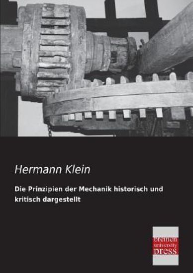 Die Prinzipien Der Mechanik Historisch Und Kritisch Dargestellt