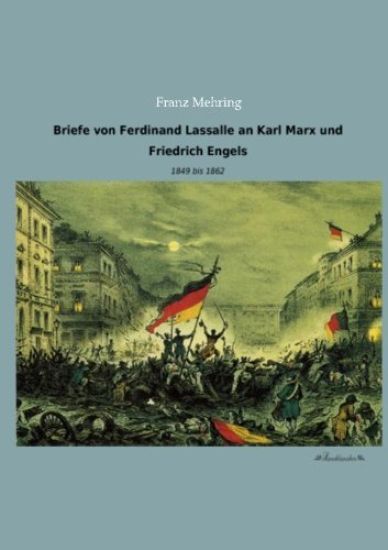 Briefe von Ferdinand Lassalle an Karl Marx und Friedrich Engels