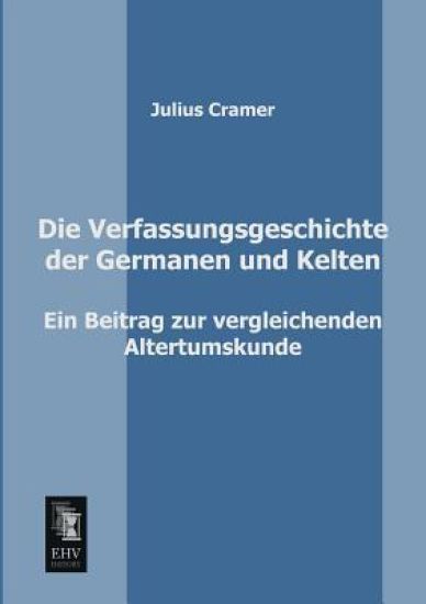 Die Verfassungsgeschichte Der Germanen Und Kelten