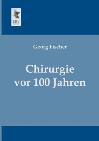 Chirurgie VOR 100 Jahren