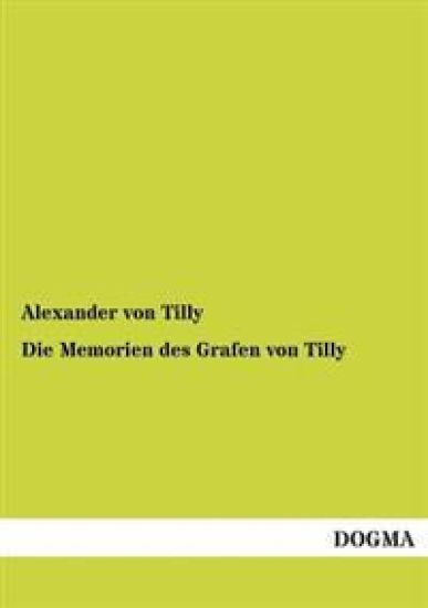 Die Memorien Des Grafen Von Tilly