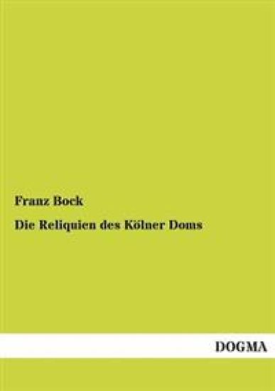 Die Reliquien Des Kolner Doms