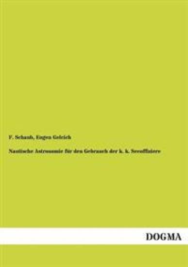 Nautische Astronomie Fur Den Gebrauch Der K. K. Seeoffiziere