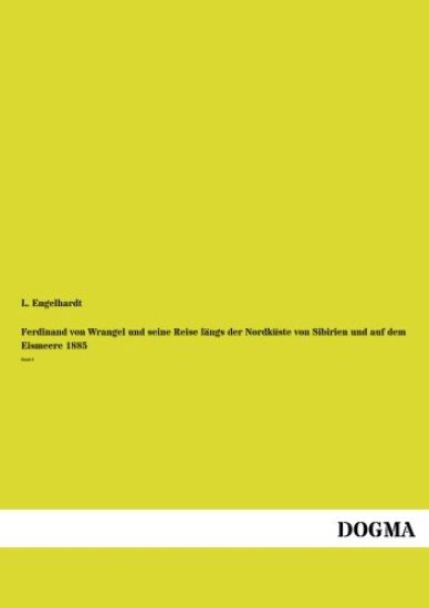 Ferdinand von Wrangel und seine Reise längs der Nordküste von Sibirien und auf dem Eismeere 1885