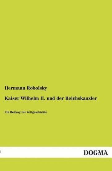 Kaiser Wilhelm II. Und Der Reichskanzler