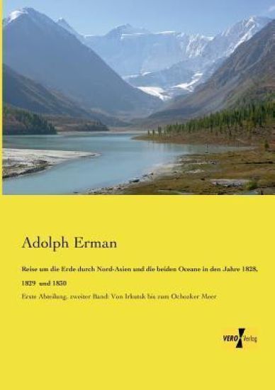 Reise um die Erde durch Nord-Asien und die beiden Oceane in den Jahre 1828, 1829 und 1830