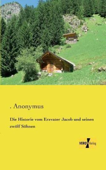 Die Historie vom Erzvater Jacob und seinen zwölf Söhnen