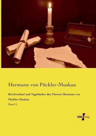 Briefwechsel und Tagebücher des Fürsten Hermann von Pückler-Muskau