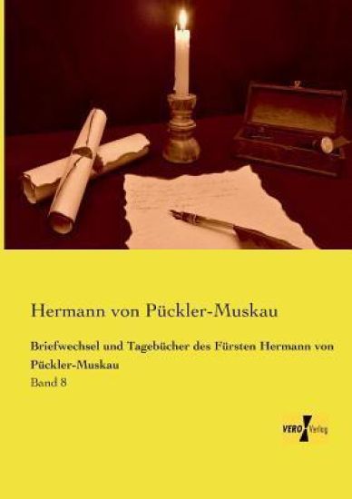 Briefwechsel und Tagebücher des Fürsten Hermann von Pückler-Muskau