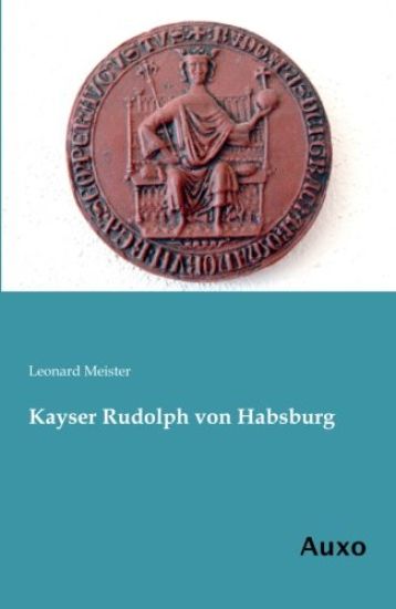 Kayser Rudolph von Habsburg