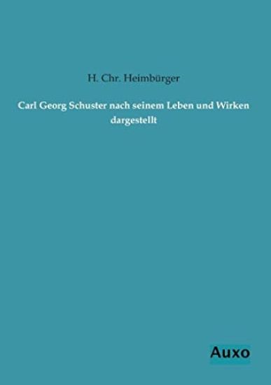 Carl Georg Schuster nach seinem Leben und Wirken dargestellt