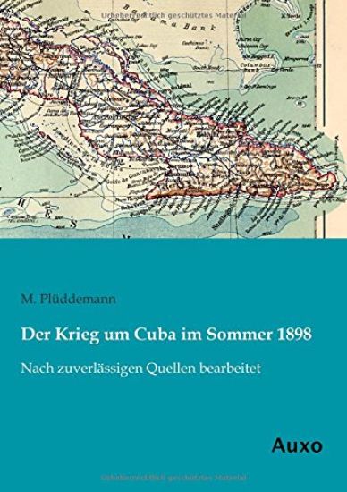 Der Krieg um Cuba im Sommer 1898