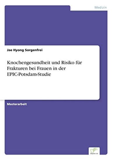 Knochengesundheit und Risiko für Frakturen bei Frauen in der EPIC-Potsdam-Studie