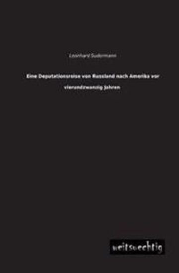 Eine Deputationsreise Von Russland Nach Amerika VOR Vierundzwanzig Jahren