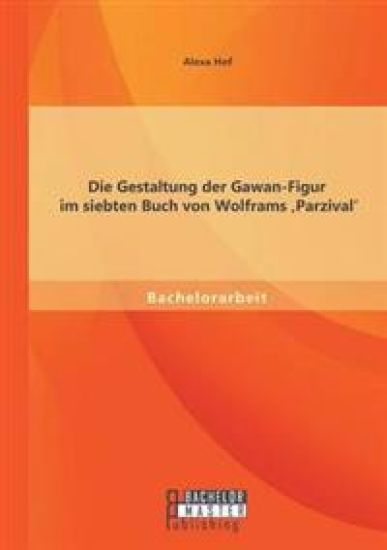Die Gestaltung der Gawan-Figur im siebten Buch von Wolframs 'Parzival'