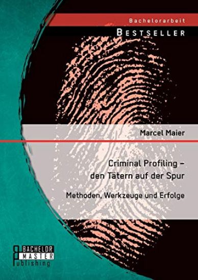 Criminal Profiling - den Tätern auf der Spur