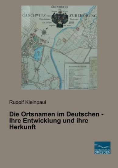 Die Ortsnamen im Deutschen - Ihre Entwicklung und ihre Herkunft