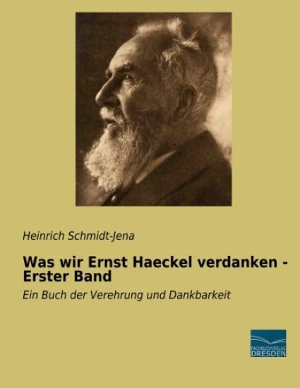 Was wir Ernst Haeckel verdanken - Erster Band
