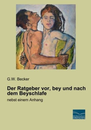 Der Ratgeber vor, bey und nach dem Beyschlafe