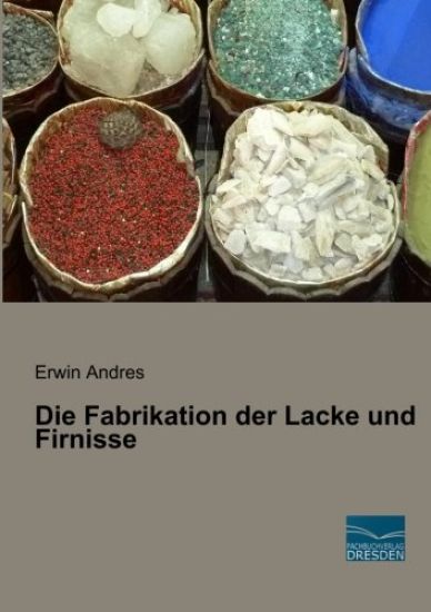 Die Fabrikation der Lacke und Firnisse