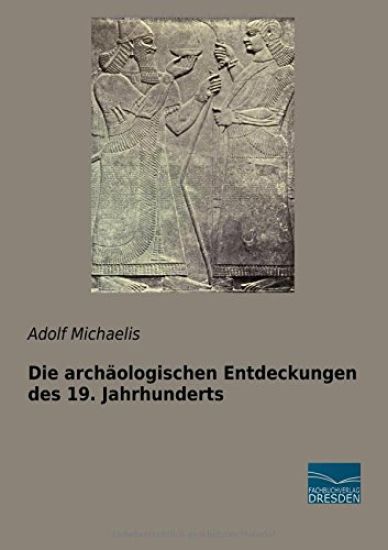 Die archäologischen Entdeckungen des 19. Jahrhunderts