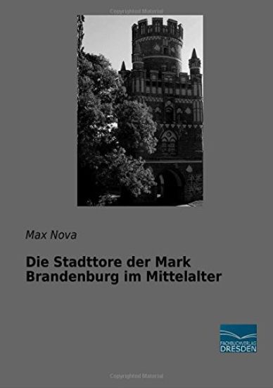 Die Stadttore der Mark Brandenburg im Mittelalter