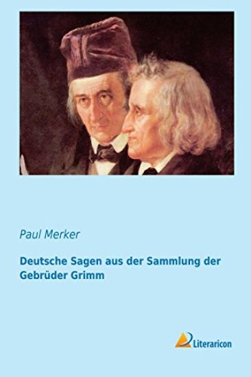 Deutsche Sagen Aus Der Sammlung Der Gebrüder Grimm (German Edition)