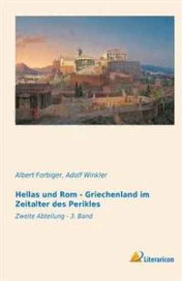 Hellas Und ROM - Griechenland Im Zeitalter Des Perikles: Zweite Abteilung - 3. Band
