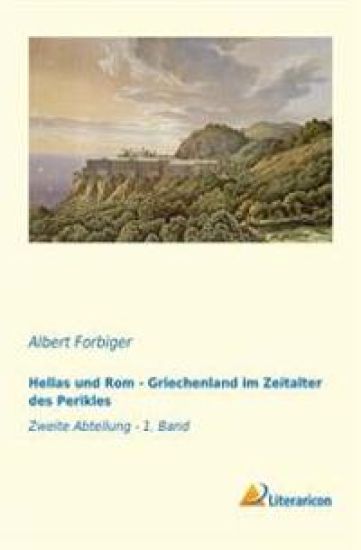Hellas Und ROM - Griechenland Im Zeitalter Des Perikles: Zweite Abteilung - 1. Band