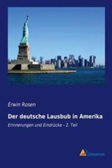 Der Deutsche Lausbub in Amerika: Erinnerungen Und Eindrücke - 2. Teil