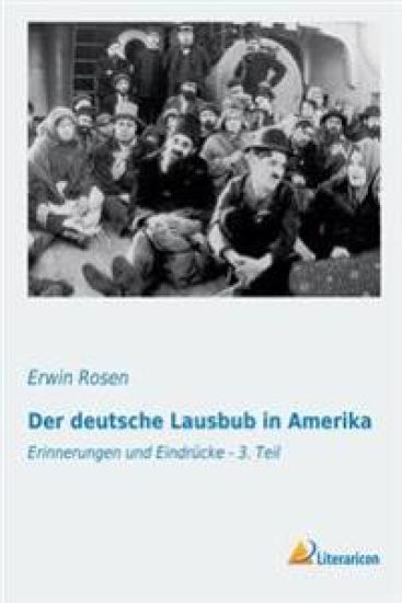 Der Deutsche Lausbub in Amerika: Erinnerungen Und Eindrücke - 3. Teil