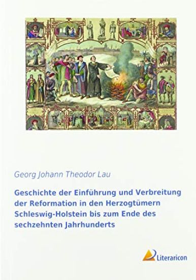 Geschichte der Einführung und Verbreitung der Reformation in den Herzogtümern Schleswig-Holstein bis zum Ende des sechzehnten Jahrhunderts