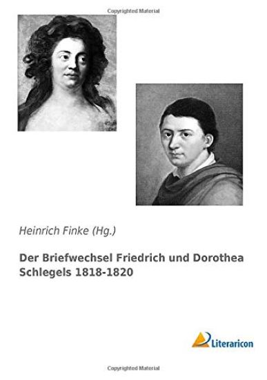Der Briefwechsel Friedrich und Dorothea Schlegels 1818-1820