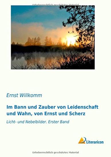 Im Bann und Zauber von Leidenschaft und Wahn, von Ernst und Scherz