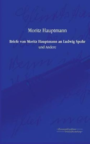 Briefe von Moritz Hauptmann an Ludwig Spohr
