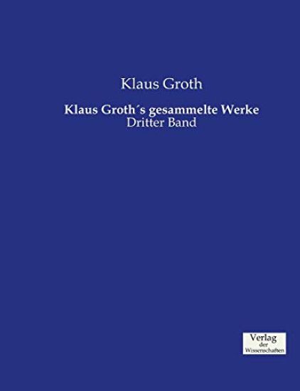 Klaus Groth´s gesammelte Werke