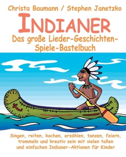 Indianer - Das große Lieder-Geschichten-Spiele-Bastelbuch